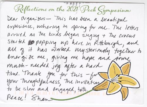 Dear organizers—This has been a beautiful experience, ushering in spring for me. The letters arrived as the birds began singing & the crocus started popping up here in Pittsburgh, and all of it has worked mysteriously together to energize me, giving me hope and some much-needed joy after a hard time. Thank you for this—for your thoughtfulness, the invitation to be slow and engaged, both. Peace! Shan