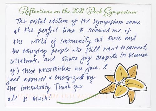 The postal edition of the symposium came at the perfect time to remind me of the world of community out there and the amazing people who still want to connect, collaborate, and share joy despite (or because of) these uncertainties we face. I feel assured & energized by our community. Thank you all so much!