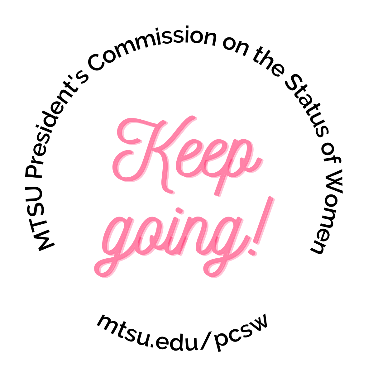 Keep Going in pink cursive font. Text around circle, MTSU President's Commission on the Status of Women mtsu.edu/pcsw
